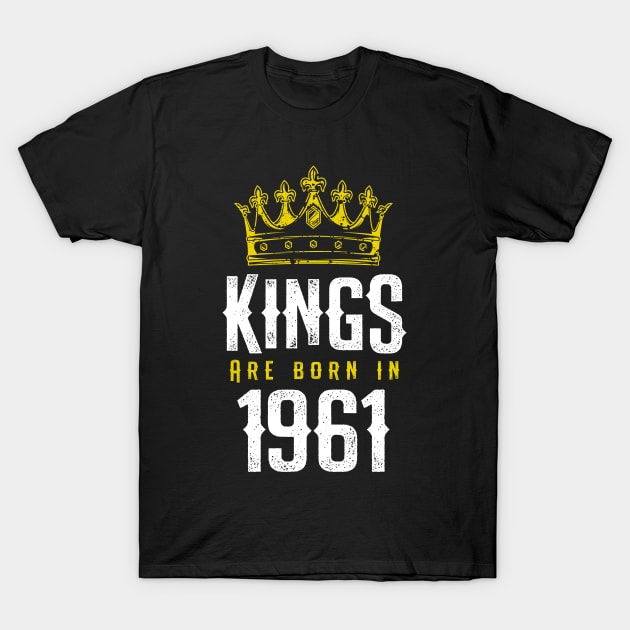 kings are born 1961 birthday quote crown king birthday party gift T-Shirt by thepersianshop